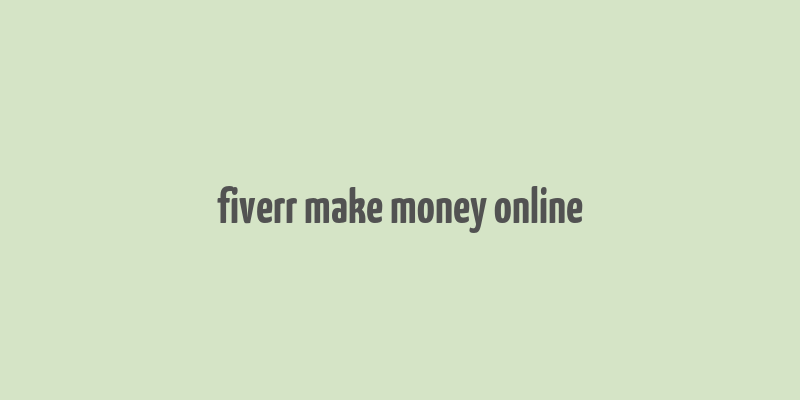 fiverr make money online