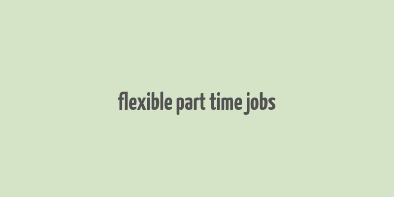 flexible part time jobs