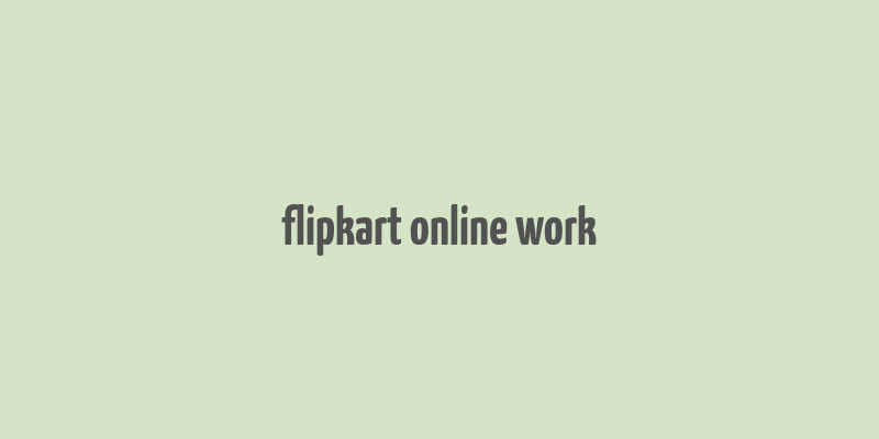 flipkart online work