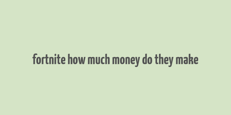 fortnite how much money do they make