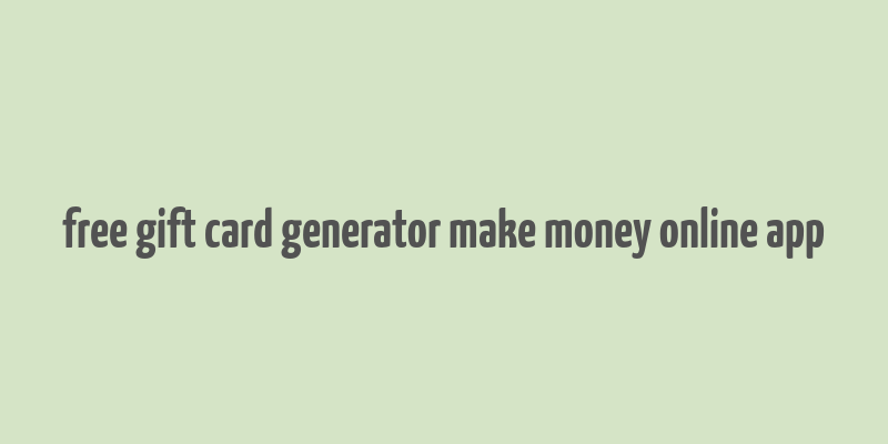 free gift card generator make money online app