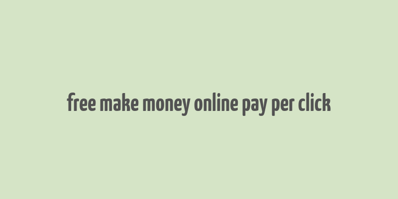 free make money online pay per click