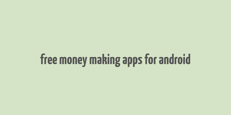 free money making apps for android