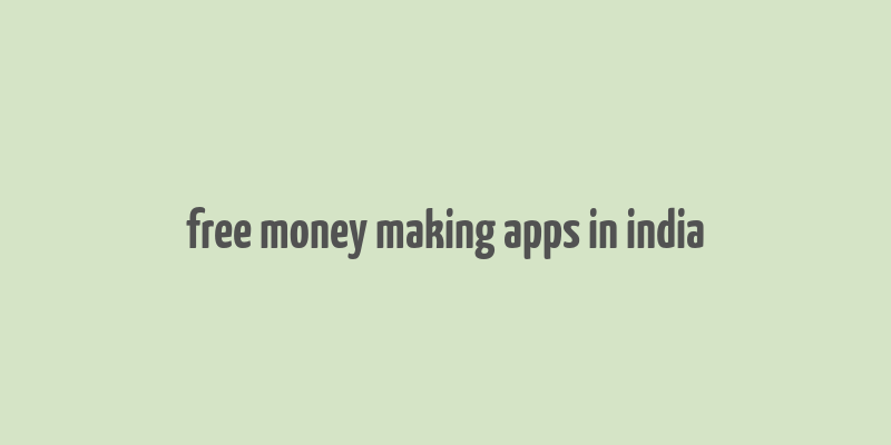 free money making apps in india