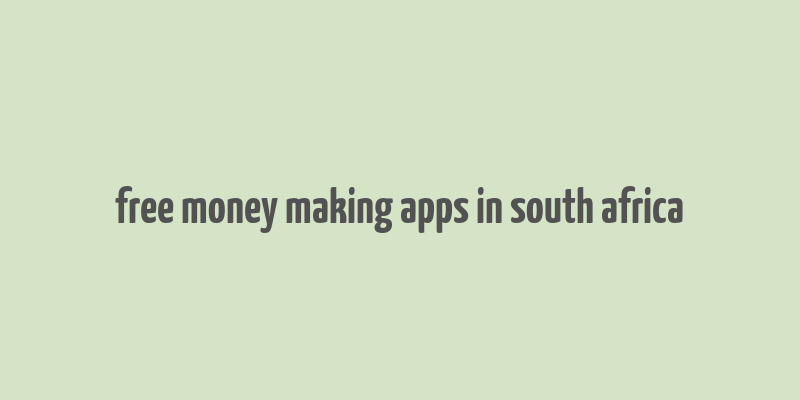 free money making apps in south africa