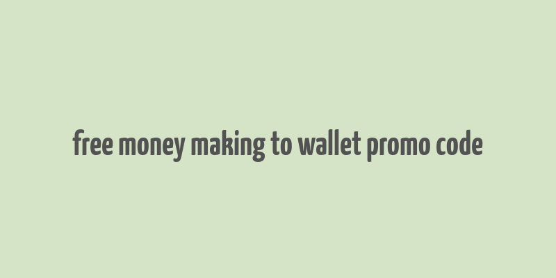 free money making to wallet promo code