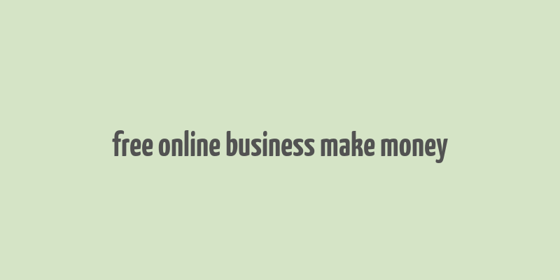 free online business make money