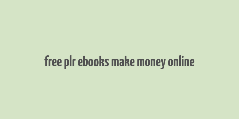 free plr ebooks make money online