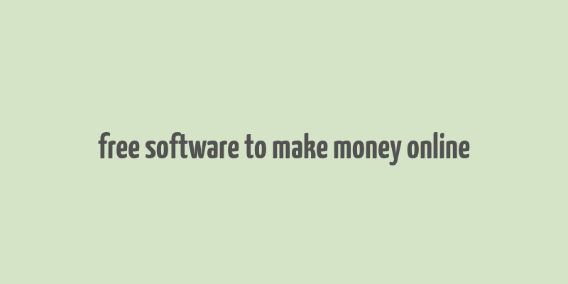 free software to make money online