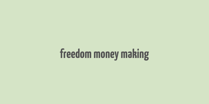 freedom money making