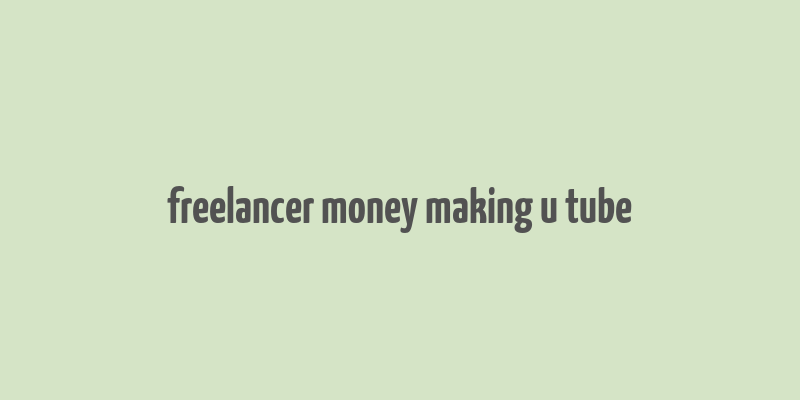 freelancer money making u tube