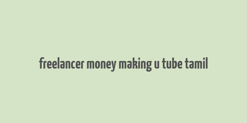 freelancer money making u tube tamil