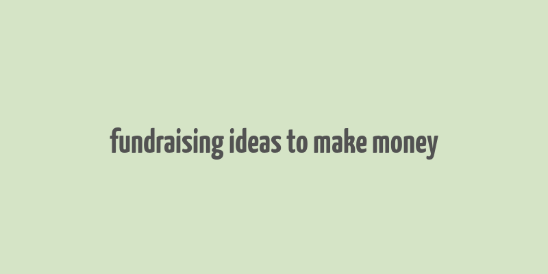 fundraising ideas to make money