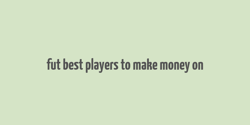 fut best players to make money on