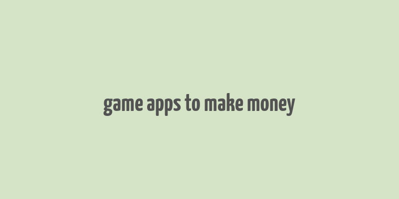 game apps to make money