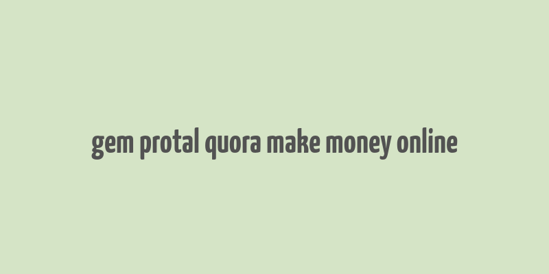 gem protal quora make money online