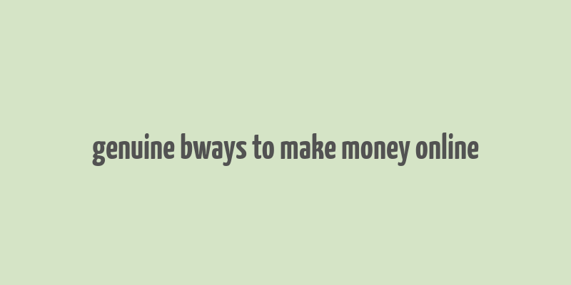 genuine bways to make money online