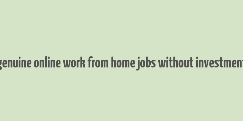 genuine online work from home jobs without investment