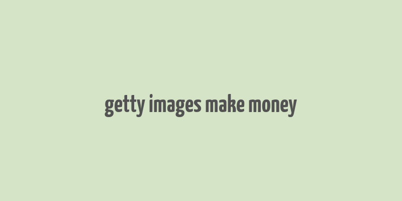 getty images make money