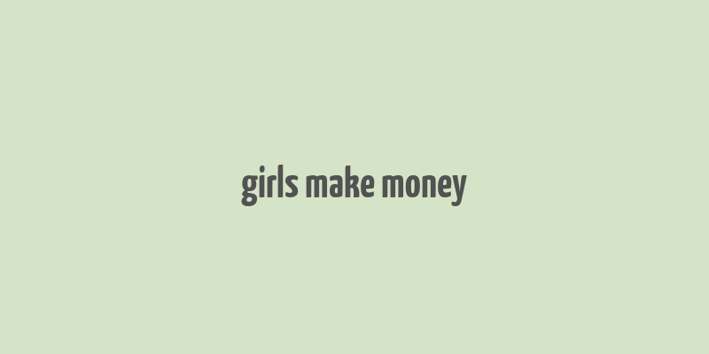 girls make money