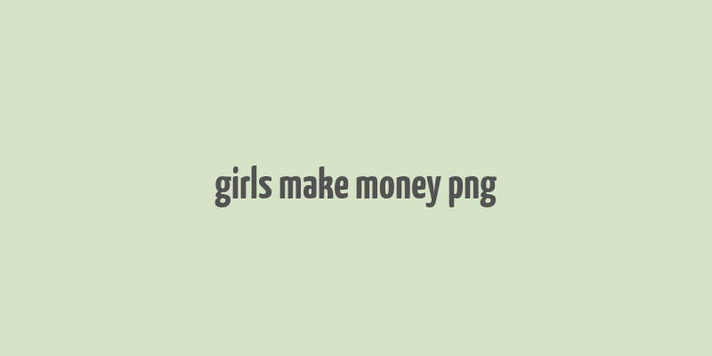 girls make money png