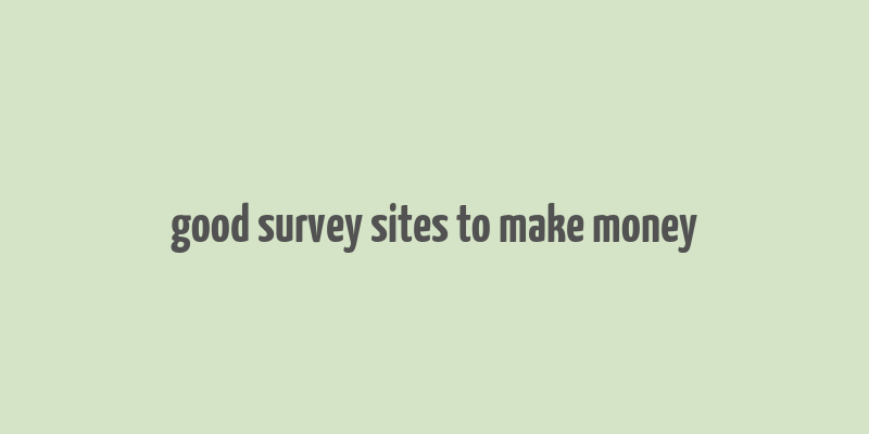 good survey sites to make money