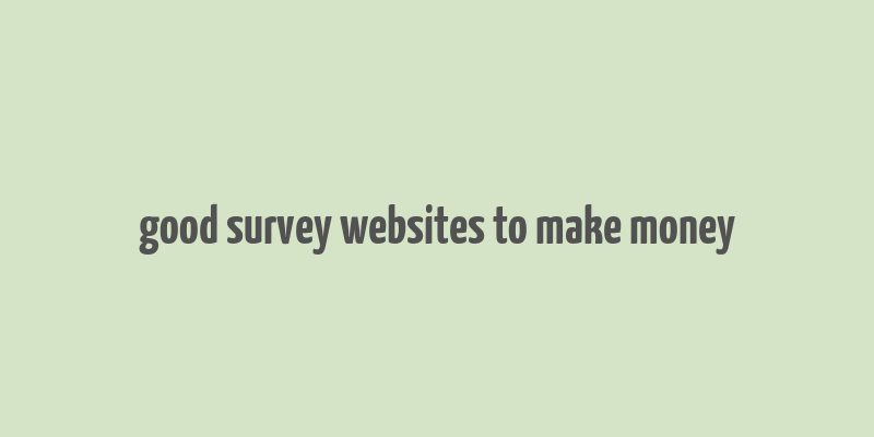 good survey websites to make money