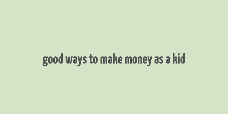 good ways to make money as a kid