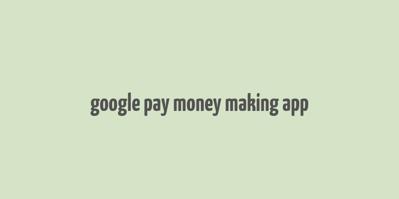 google pay money making app