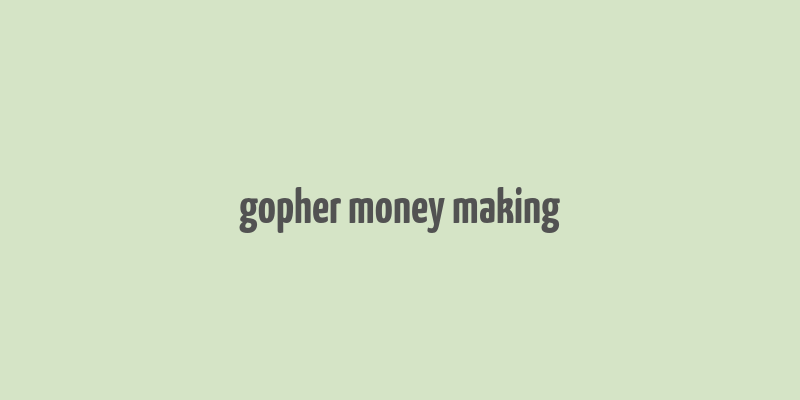 gopher money making