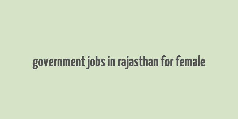 government jobs in rajasthan for female