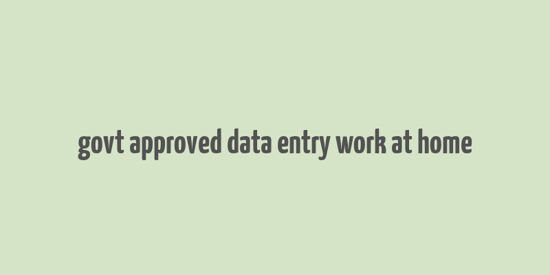 govt approved data entry work at home