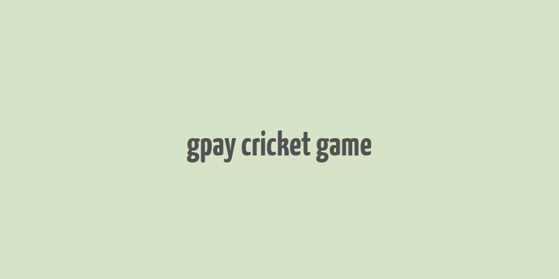 gpay cricket game