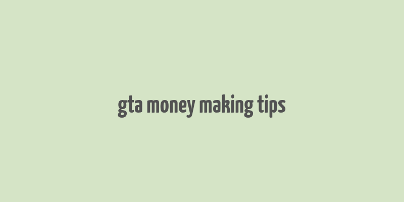 gta money making tips