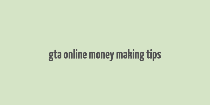 gta online money making tips