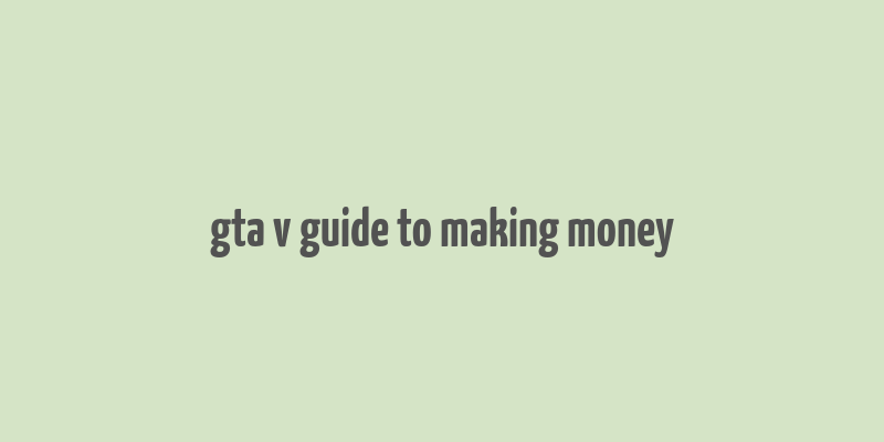 gta v guide to making money