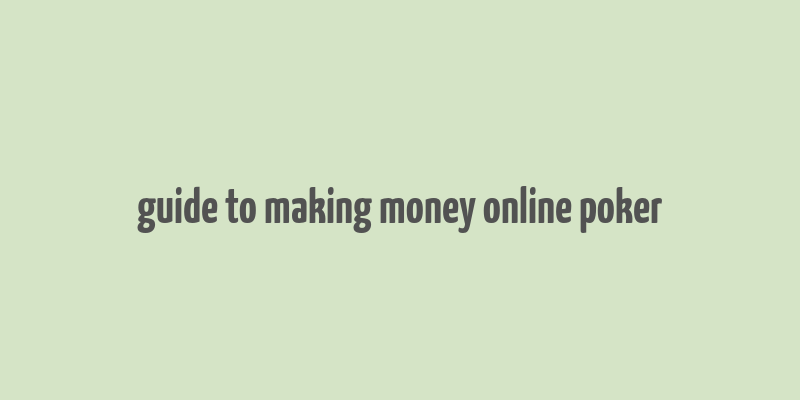 guide to making money online poker