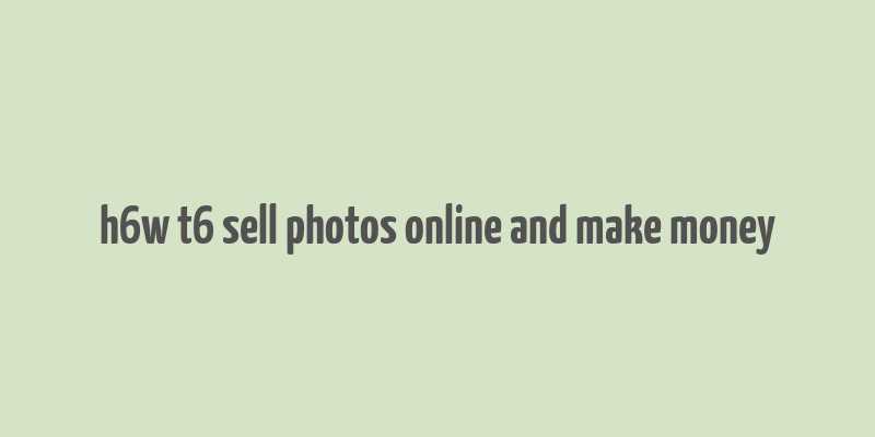 h6w t6 sell photos online and make money