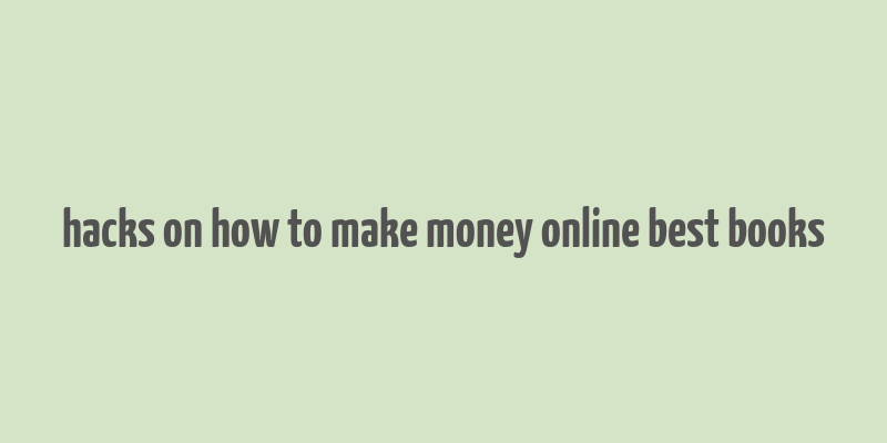 hacks on how to make money online best books