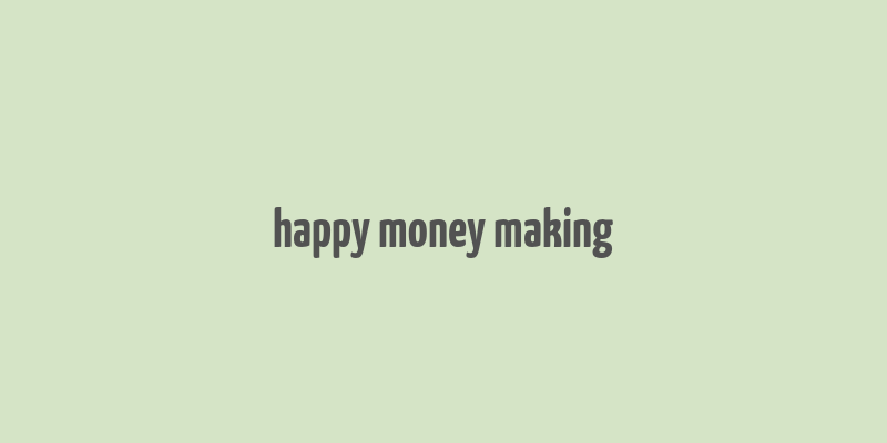 happy money making