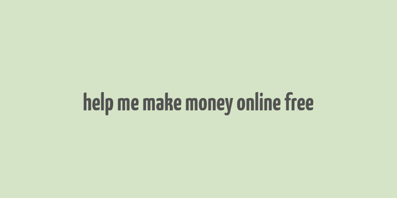 help me make money online free