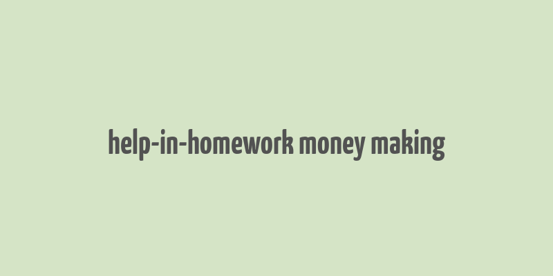 help-in-homework money making