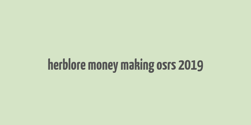 herblore money making osrs 2019