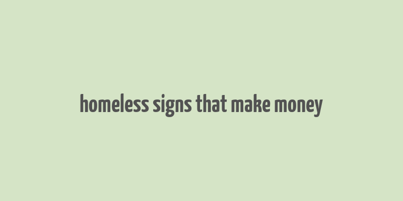 homeless signs that make money