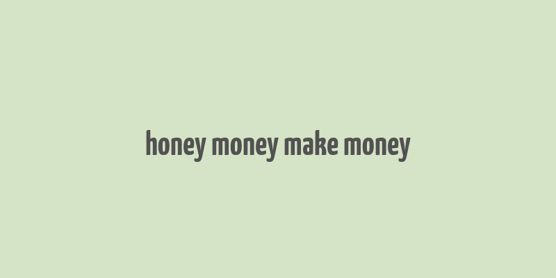 honey money make money