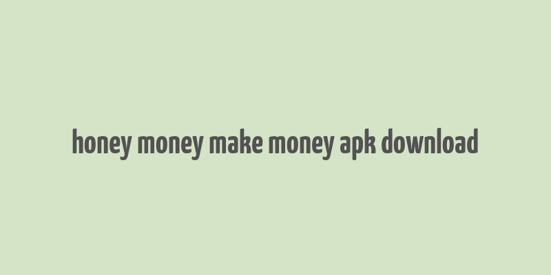 honey money make money apk download