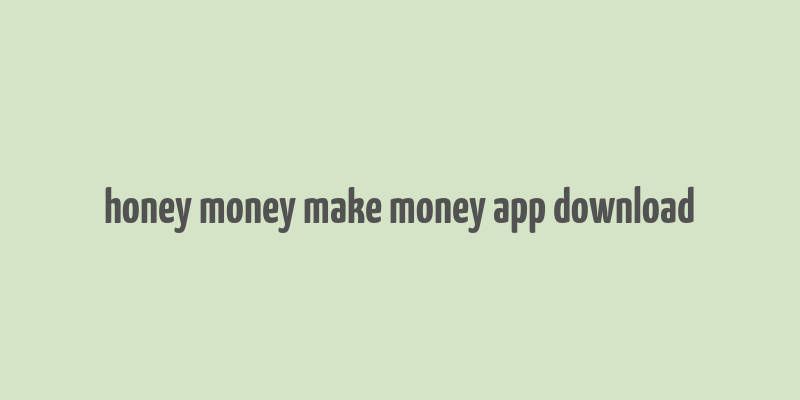 honey money make money app download