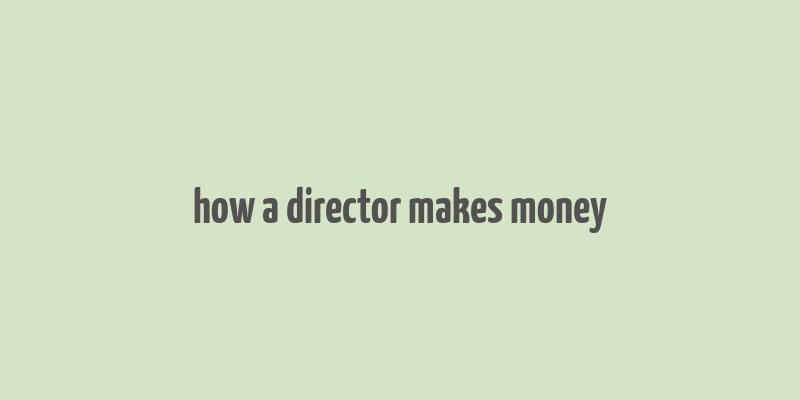 how a director makes money