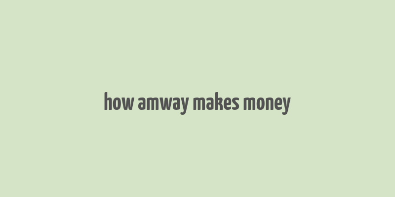 how amway makes money