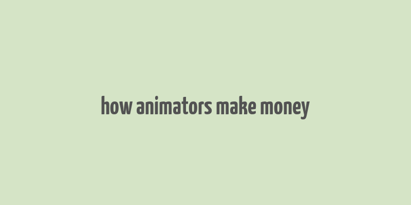 how animators make money